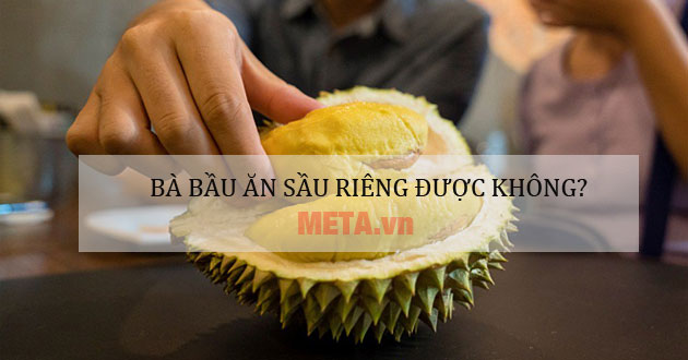 Bà bầu ăn sầu riêng được không
