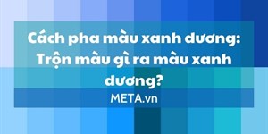 Cách pha màu xanh dương: Trộn màu gì ra màu xanh dương?