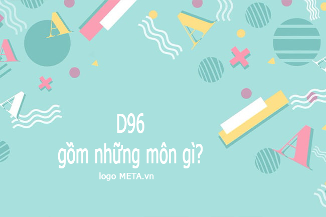 Tìm hiểu khối D96 gồm những môn nào Tìm hiểu khối D96 gồm những môn nào