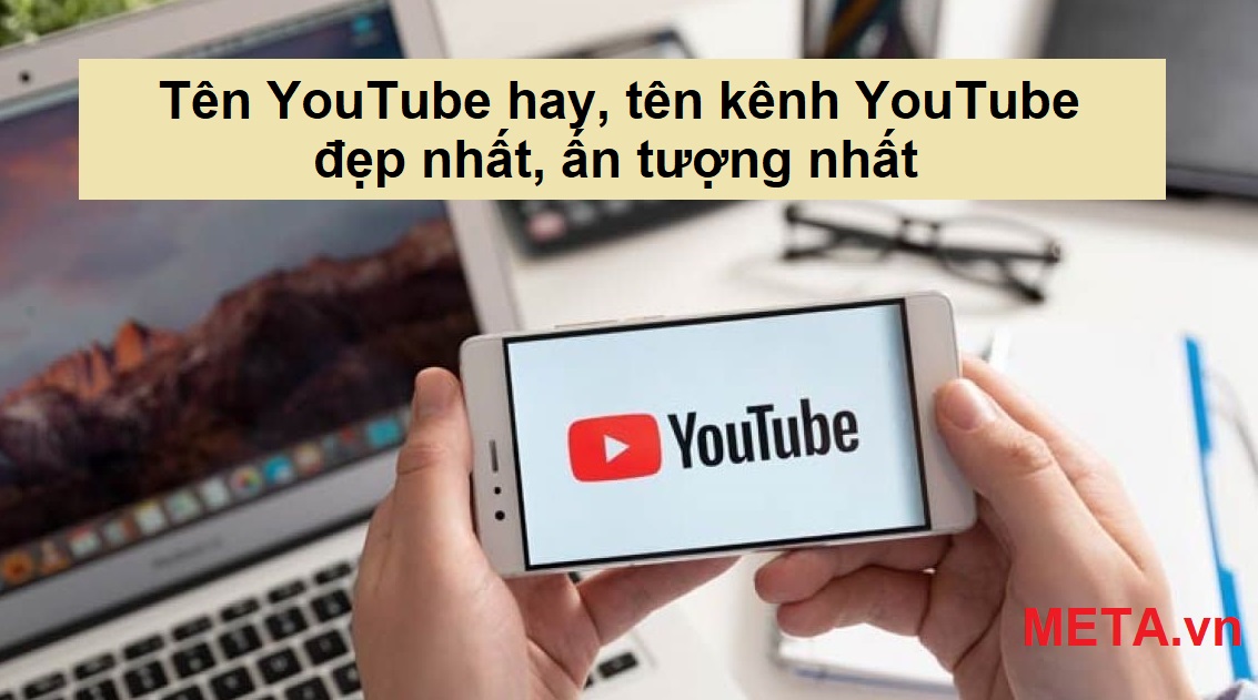 Tên YouTube hay, tên kênh YouTube đẹp, ấn tượng nhất Tên YouTube hay, tên kênh YouTube đẹp, ấn tượng nhất