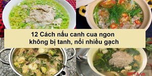 12 Cách nấu canh cua ngon, không bị tanh, nổi nhiều gạch