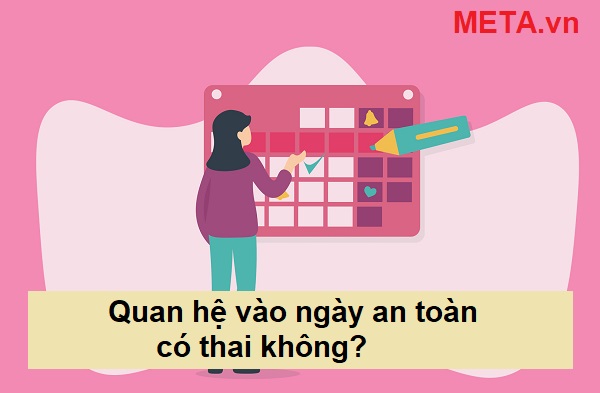 Quan hệ vào ngày an toàn có thai không? Quan hệ vào ngày an toàn có thai không?