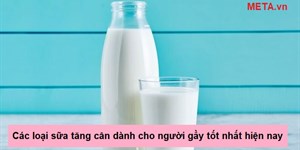 Các loại sữa tăng cân dành cho người gầy lâu năm tốt nhất hiện nay