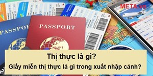 Thị thực là gì? Giấy miễn thị thực là gì trong xuất nhập cảnh?