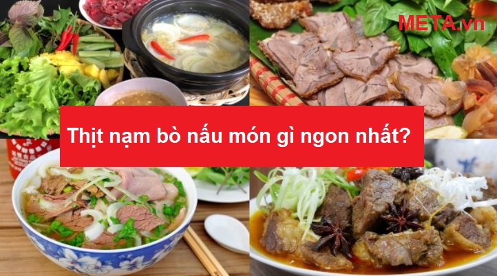 Thịt nạm bò nấu món gì ngon nhất?