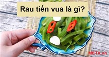 Rau tiến vua là gì, có tác dụng gì? Cách chế biến rau tiến vua