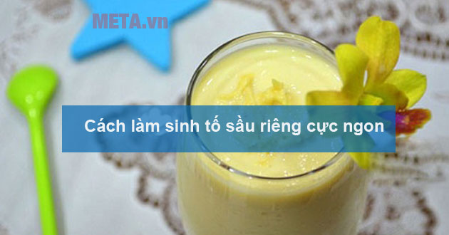 Cách làm sinh tố sầu riêng Cách làm sinh tố sầu riêng