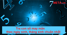 Tra con số may mắn theo ngày sinh, tháng sinh chuẩn nhất