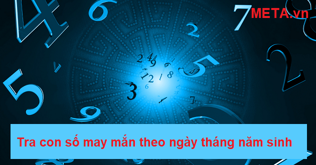Tra con số may mắn theo ngày tháng năm sinh