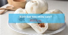 Bánh bao bao nhiêu calo? Lượng calo trong các loại bánh bao