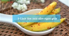 3 Cách làm xoài dầm ngon giòn hấp dẫn nhất