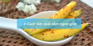 3 Cách làm xoài dầm ngon giòn hấp dẫn nhất