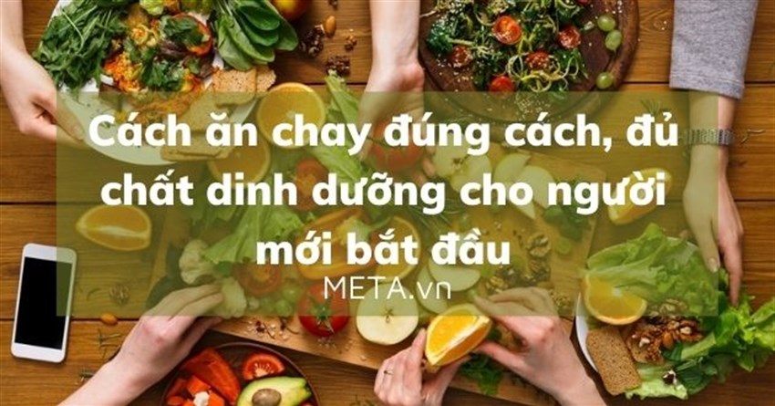 Cách ăn chay đúng cách, đủ chất dinh dưỡng cho người mới bắt đầu