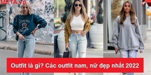 Outfit là gì? Các outfit nam, nữ đẹp nhất 2022