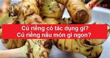 Củ riềng có tác dụng gì? Củ riềng nấu món gì ngon?