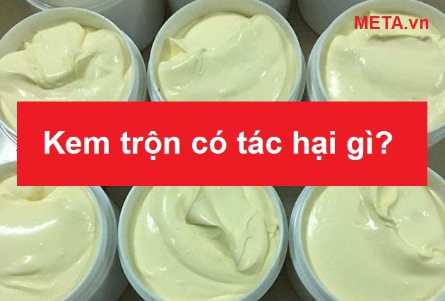 Kem trộn có tác hại gì? Kem trộn có tác hại gì?