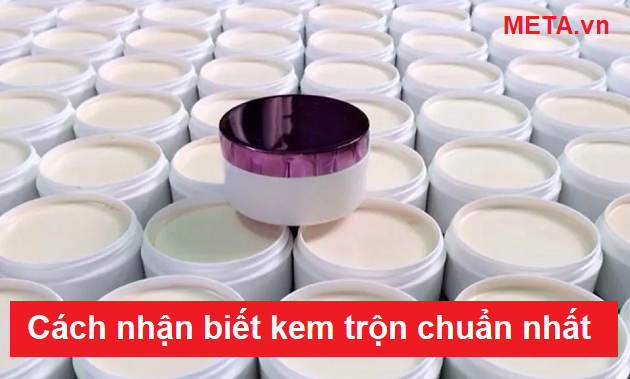 Cách nhận biết kem trộn chuẩn nhất Cách nhận biết kem trộn chuẩn nhất