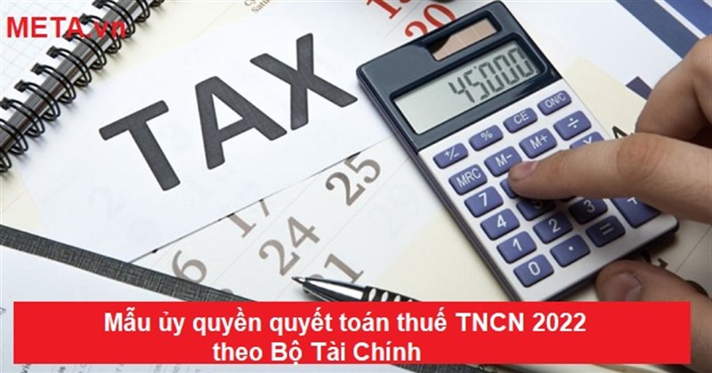 Mẫu ủy quyền quyết toán thuế TNCN 2022 theo Bộ Tài Chính