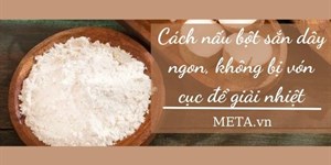 Cách nấu bột sắn dây ngon, không bị vón cục để giải nhiệt