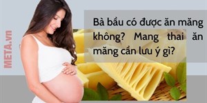 Bà bầu có được ăn măng không? Mang thai ăn măng cần lưu ý gì?