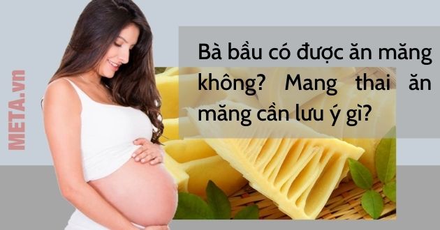 Bà bầu được ăn măng không?