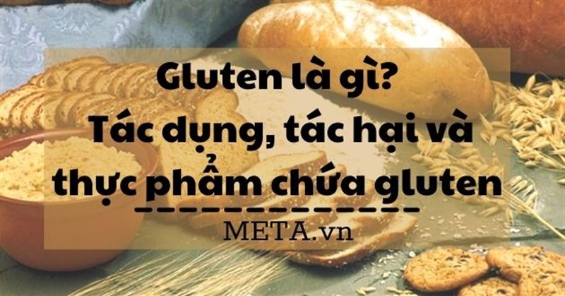 Gluten là gì? Tác dụng, tác hại và thực phẩm chứa gluten
