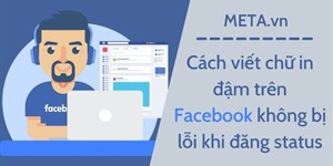 Cách viết chữ in đậm trên Facebook không bị lỗi khi đăng status