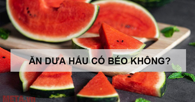 Ăn dưa hấu có béo không