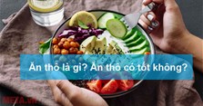 Ăn thô là gì? Ăn thô có tốt không? Tác dụng của ăn thô với sức khỏe