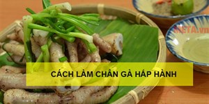 Cách làm chân gà hấp hành thơm ngon cực hấp dẫn