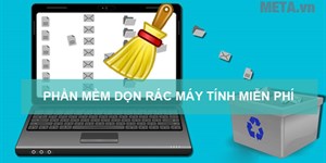 Các phần mềm dọn rác máy tính miễn phí, nhanh, hiệu quả nhất