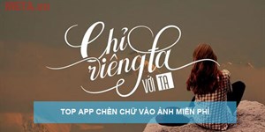 Top app chèn chữ vào ảnh đẹp nghệ thuật, miễn phí