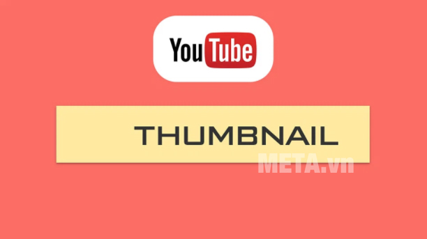 Tìm hiểu thumbnail Youtube là gì