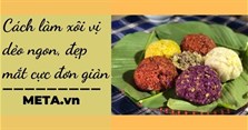Cách làm xôi vị dẻo ngon, đẹp mắt cực đơn giản