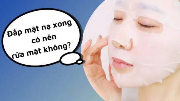 Tìm hiểu đắp mặt nạ xong có cần rửa lại không