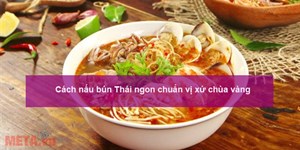 Cách nấu bún Thái ngon nhất chuẩn vị xứ chùa vàng