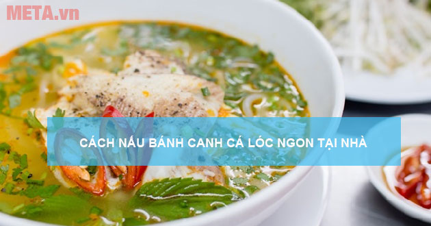 Cách nấu bánh canh cá lóc