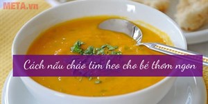 Cách nấu cháo tim heo cho bé thơm ngon giúp bé nhanh tăng cân