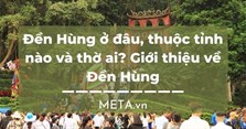 Đền Hùng ở đâu, thuộc tỉnh nào và thờ ai? Giới thiệu về Đền Hùng