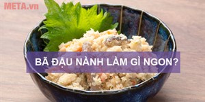 Bã đậu nành làm gì ngon? Cách sử dụng bã đậu nành