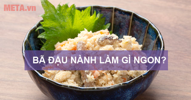 Bã đậu nành làm gì ngon Bã đậu nành làm gì ngon