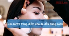 Các bước trang điểm cho da dầu đúng cách đơn giản nhất