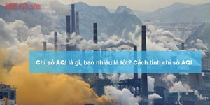 Chỉ số AQI là gì, bao nhiêu là tốt? Cách tính chỉ số AQI