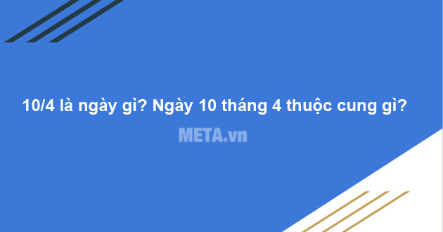 Ngày 10/4 là ngày gì