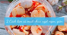 2 Cách làm cà muối chua ngọt ngon, trắng, giòn để được lâu
