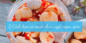 2 Cách làm cà muối chua ngọt ngon, trắng, giòn để được lâu