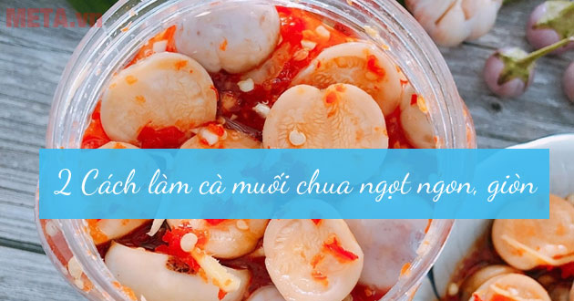 Cách làm cà muối chua ngọt