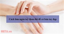 11 Cách làm ngón tay thon dài để có bàn tay đẹp