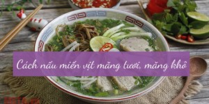 Cách nấu miến vịt măng tươi, măng khô ngon nhất