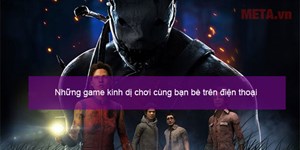 Những game kinh dị chơi cùng bạn bè trên điện thoại hay, kịch tính